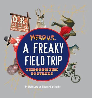 Weird U.S.: A Freaky Field Trip Through the 50 States