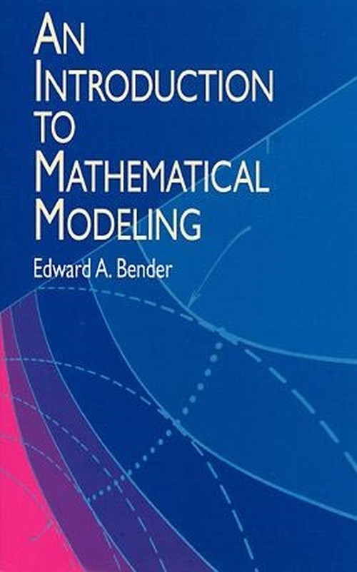 Introduction to Mathematical Modelling, Edward Bender