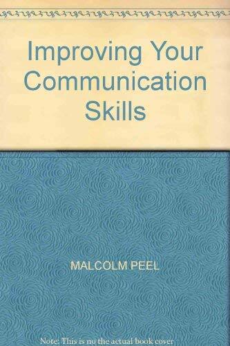 Improving Your Communication Skills By MALCOLM PEEL. 97807494171