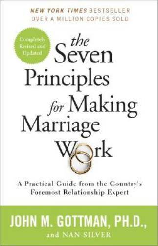 The Seven Principles for Making Marriage Work: A Practical Guide from the - GOOD The Seven Principles for Making Marriage Work: A Practical Guide from the - GOOD
