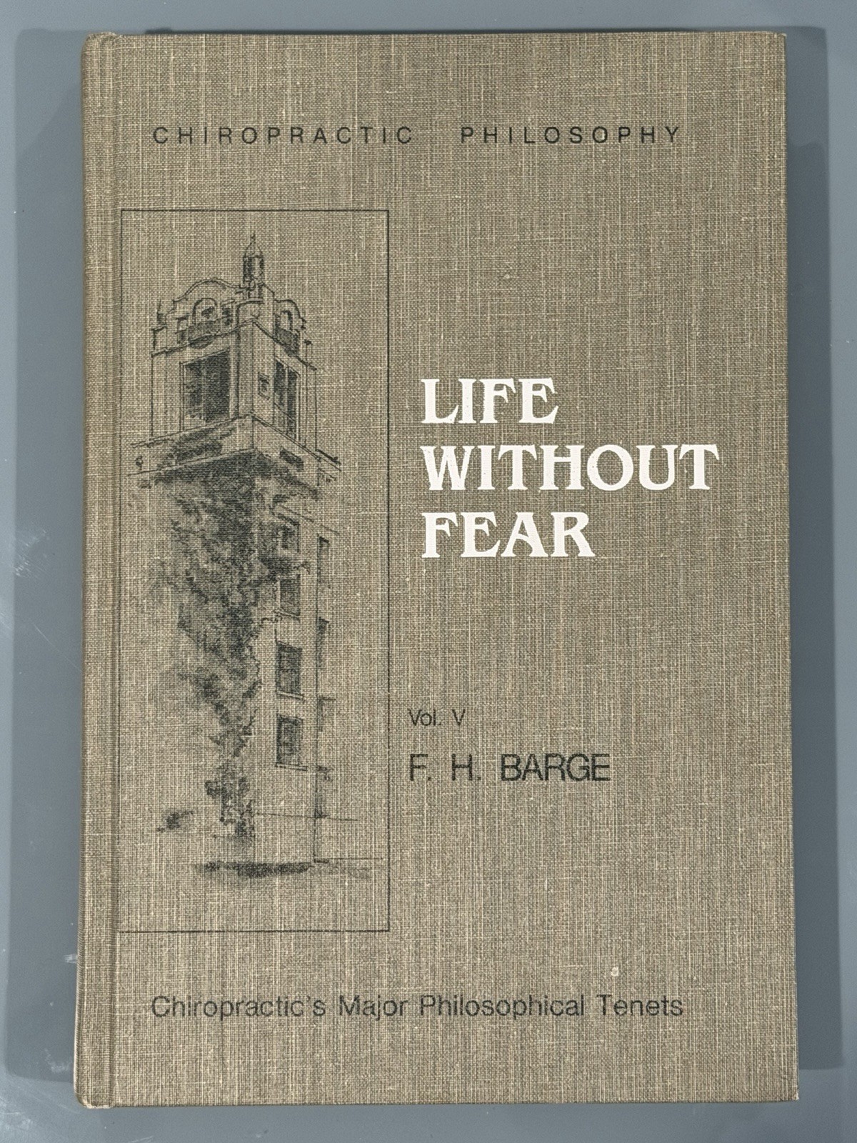 Life Without Fear Vol. V: Chiropractice Major Philosophical Tenet Life Without Fear Vol. V: Chiropractice Major Philosophical Tenet