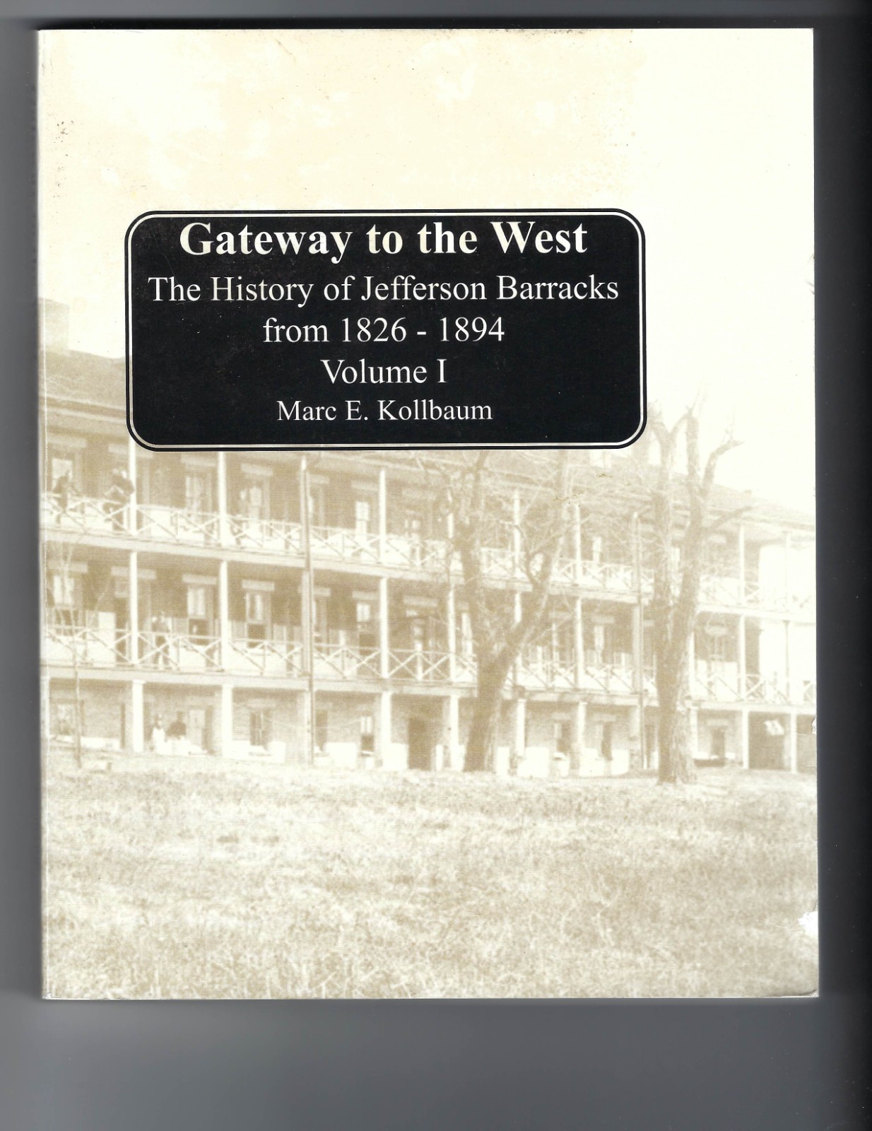 Gateway to the West History of Jefferson Barracks 1826-1894 Vol I