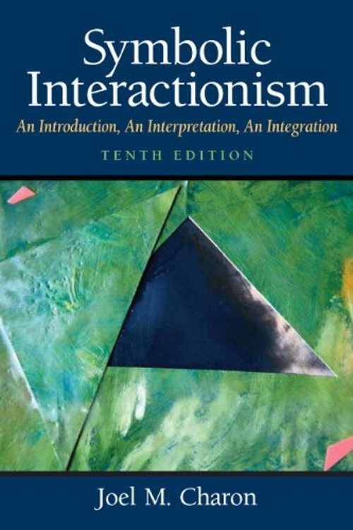 Symbolic Interactionism : An Introduction, an Interpretation, an Symbolic Interactionism : An Introduction, an Interpretation, an