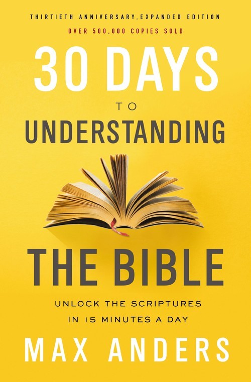 30 Days to Understanding the Bible, 30th..., Max Anders