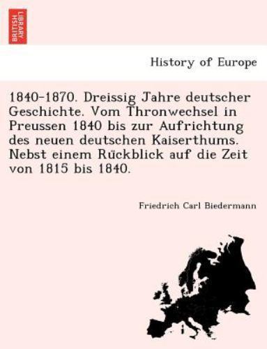 1840-1870. Dreissig Jahre deutscher Geschichte. Vom Thronwechsel in Preussen ... 1840-1870. Dreissig Jahre deutscher Geschichte. Vom Thronwechsel in Preussen ...