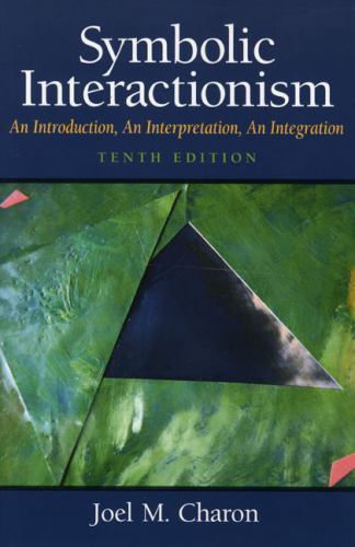 Symbolic Interactionism: An Introduction, An Interpretation, An Integration Symbolic Interactionism: An Introduction, An Interpretation, An Integration