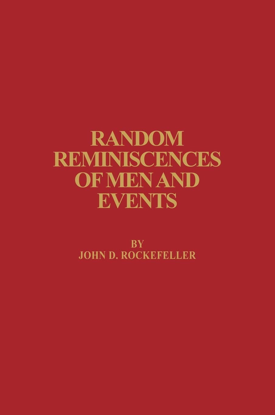 Random Reminiscences of Men and Events by John D. Rockefeller - GOOD Random Reminiscences of Men and Events by John D. Rockefeller - GOOD