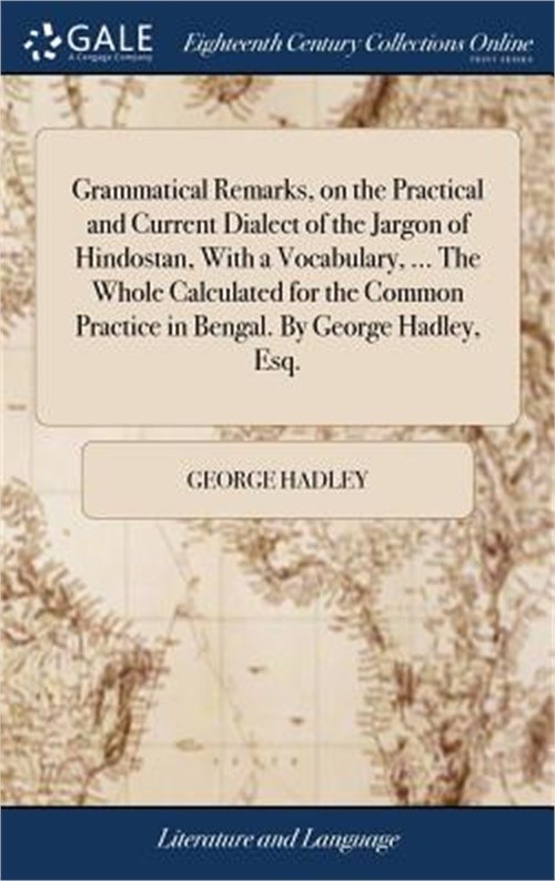 Grammatical Remarks, on the Practical and Current Dialect of the Jargon of Hindo