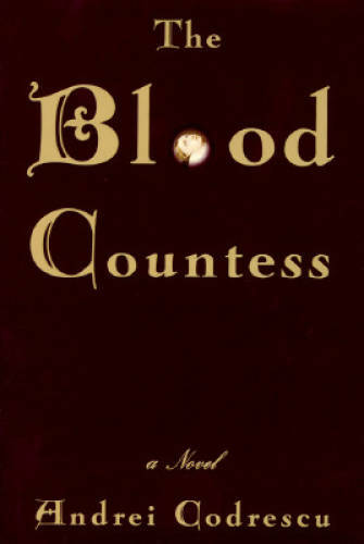 The Blood Countess - Hardcover By Codrescu, Andrei - GOOD The Blood Countess - Hardcover By Codrescu, Andrei - GOOD