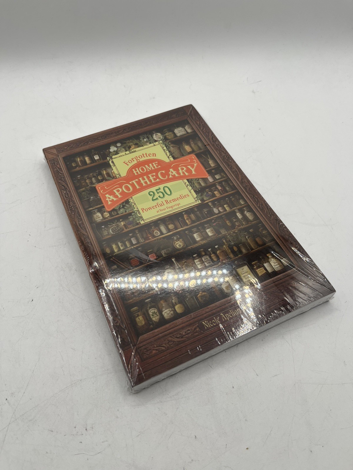 Forgotten Home Apothecary: 250 Powerful Remedies at Your Fingertips