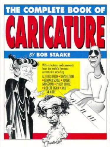 The Complete Book of Caricature - Hardcover By Staake, Bob - GOOD The Complete Book of Caricature - Hardcover By Staake, Bob - GOOD