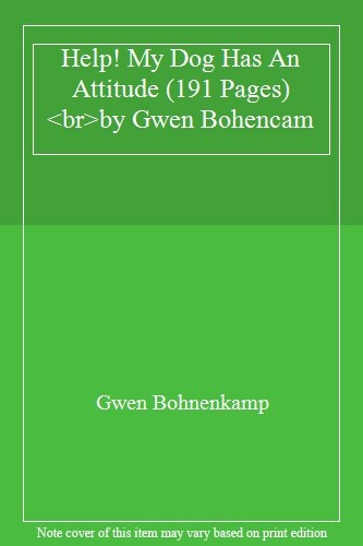 Help My Dog Has An Attitude By Gwen Bohnenkamp