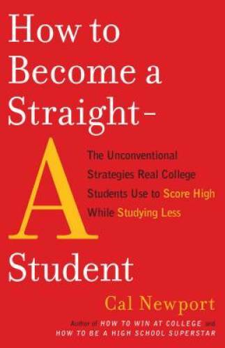 How to Become a Straight-A Student: The Unconventional Strategies Re - VERY GOOD How to Become a Straight-A Student: The Unconventional Strategies Re - VERY GOOD