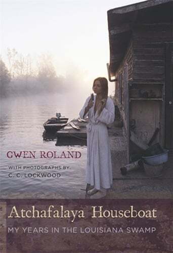 Atchafalaya Houseboat: My Years in the Louisiana Swamp by Gwen Roland: Used