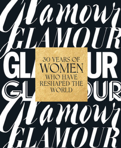Glamour: 30 Years of Women Who Have Reshaped the World - Hardcover - GOOD Glamour: 30 Years of Women Who Have Reshaped the World - Hardcover - GOOD