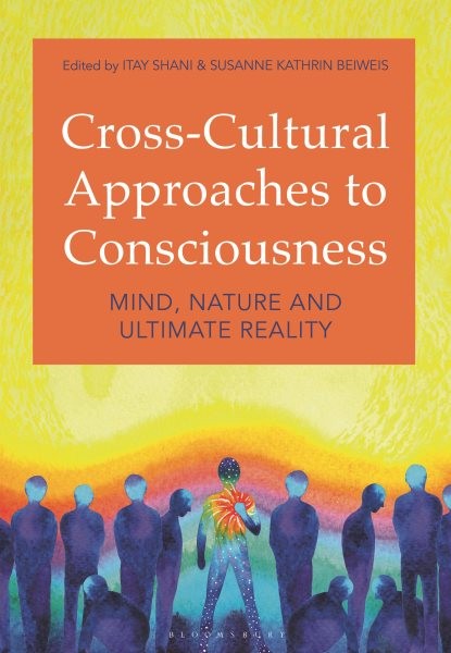Cross-cultural Approaches to Consciousness : Mind, Nature, and Ultimate Reali...