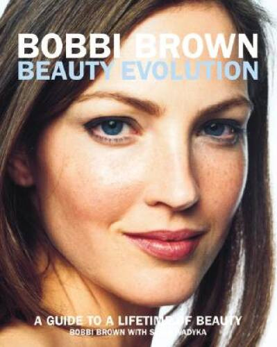 Bobbi Brown Beauty Evolution: A Guide to a Lifetime of Beauty (Bobbi - VERY GOOD