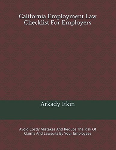 CALIFORNIA EMPLOYMENT LAW CHECKLIST FOR EMPLOYERS: AVOID By Arkady Itkin **NEW**
