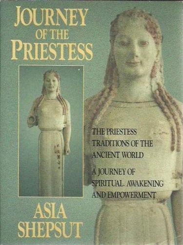 Journey of the Priestess: The Priestess Traditions of the Ancient World : A Jour