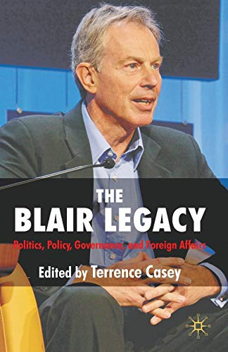 The Blair Legacy: Politics, Policy, Governance, and Foreign Affa