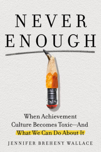 Never Enough: When Achievement Culture Becomes Toxic-and What We Can - VERY GOOD
