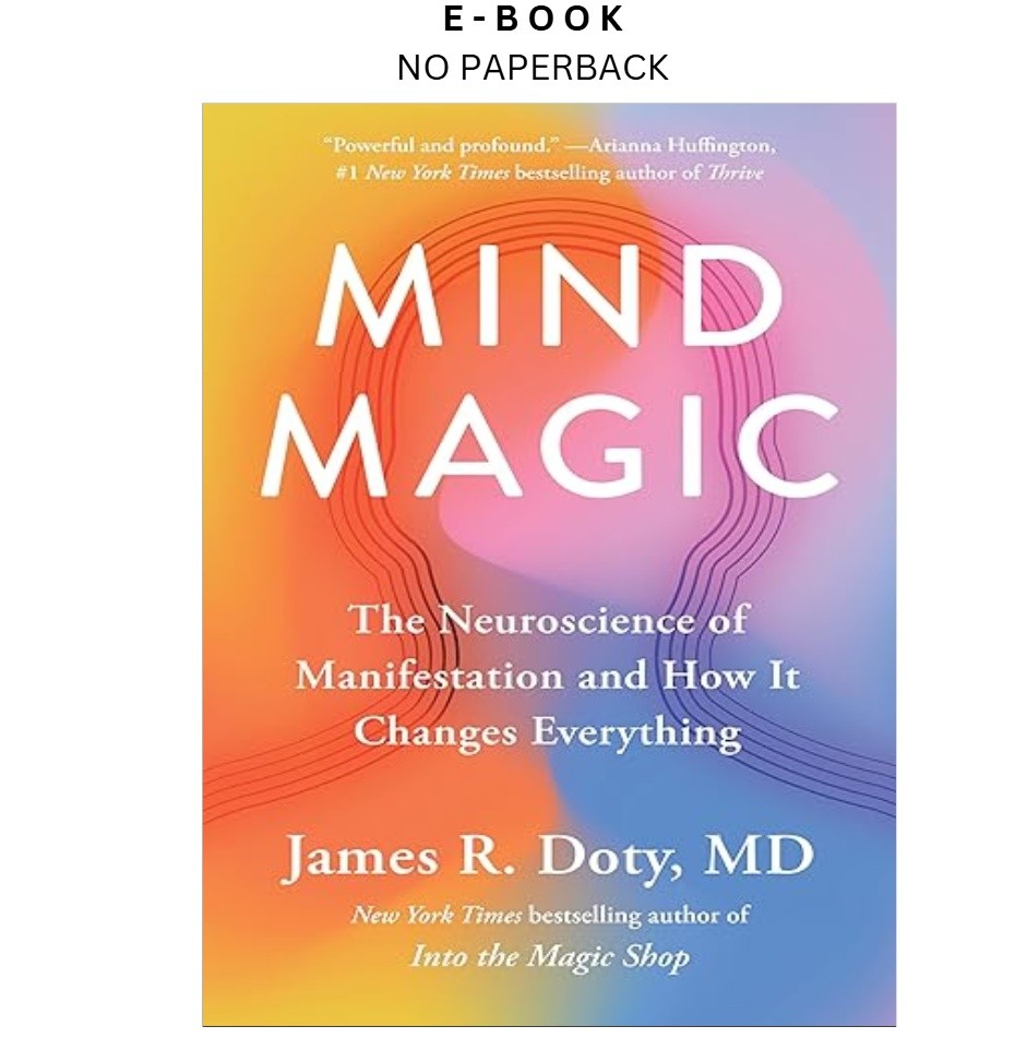 Mind Magic: The Neuroscience of Manifestation and , James R. Doty MD 2024 Mind Magic: The Neuroscience of Manifestation and , James R. Doty MD 2024
