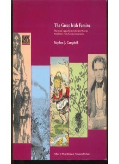 The great Irish famine: Words and images from the Famine Museum,