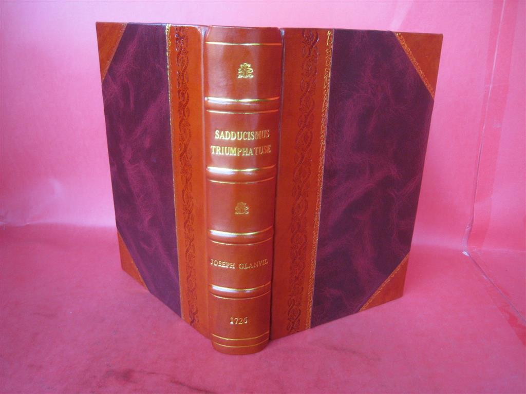 Sadducismus Triumphatus Or A Full And Plain Evidence Concerning [Leather Bound]