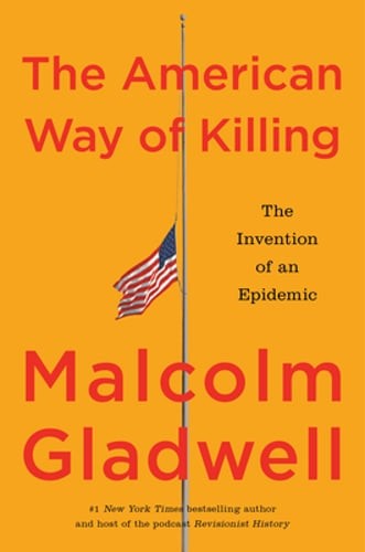 The American Way of Killing: The Invention of an Epidemic by Malcolm Gladwell