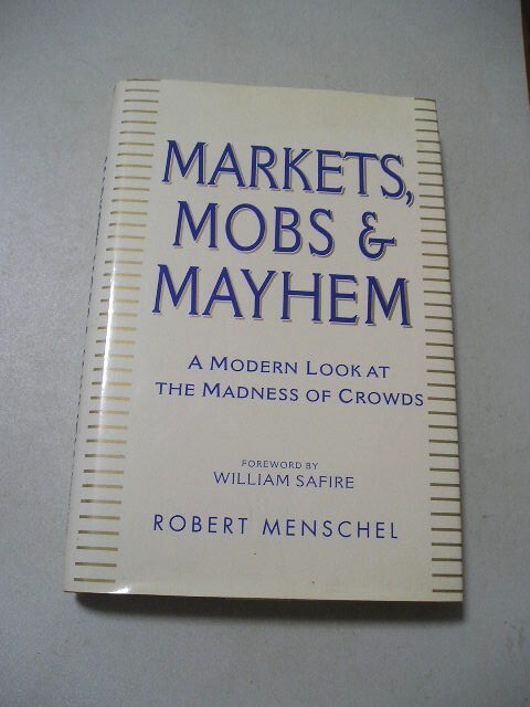 Markets Mobs and Mayhem A Modern Look at the Madness of Crowds English Edition R