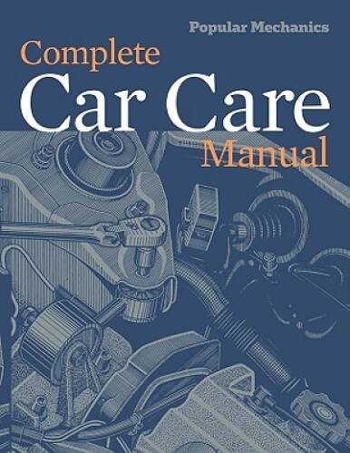 Popular Mechanics Complete Car Care Manual - Paperback - VERY GOOD Popular Mechanics Complete Car Care Manual - Paperback - VERY GOOD