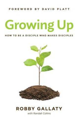 Growing Up: How to Be a Disciple Who Makes Disciples - Paperback - VERY GOOD