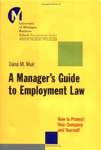 A MANAGER\'S GUIDE TO EMPLOYMENT LAW: HOW TO PROTECT YOUR By Dana Muir EXCELLENT