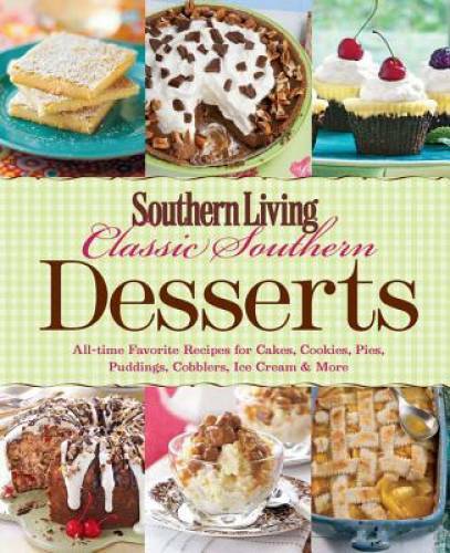 Southern Living Classic Southern Desserts: All-time Favorite Recipes for - GOOD Southern Living Classic Southern Desserts: All-time Favorite Recipes for - GOOD