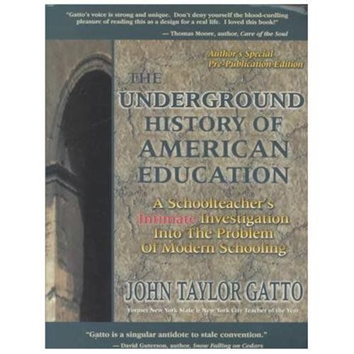 The Underground History of American Education: A School Teacher\'s Intimate... The Underground History of American Education: A School Teacher\'s Intimate...