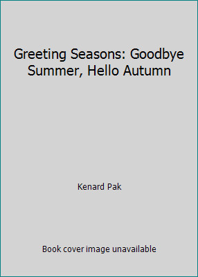 Greeting Seasons: Goodbye Summer, Hello Autumn by Kenard Pak Greeting Seasons: Goodbye Summer, Hello Autumn by Kenard Pak