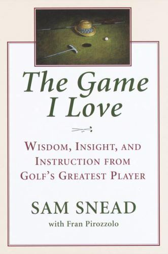 The Game I Love by Sam Snead; Fran Pirozzolo The Game I Love by Sam Snead; Fran Pirozzolo