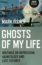 Ghosts Of My Life: Writings On Depression, Hauntology And Lost Futures picture