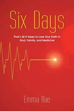 Six Days: That's All It Takes to Lose Your Faith in God, Family, and Medicine   picture