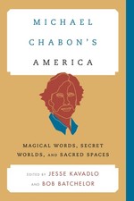Michael Chabon's America: Magical Words, Secret Worlds, and Sacred Spaces (C... picture