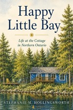 Stephanie M Hollingsworth Happy Little Bay: Life at the Cottage in N 2026 picture