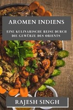 Aromen Indiens: Eine kulinarische Reise durch die Gew?rze des Orients by Rajesh picture