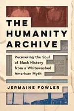 The Humanity Archive: Recovering the Soul of Black History from a Whitewashed A picture