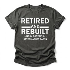 Vintage Retired And Rebuilt Funny T-Shirt Body Contains Aftermarket Unisex Tee picture