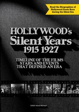 Hollywood’s Silent Years 1915-1927: A Timeline of the Films, Stars, and Events T picture