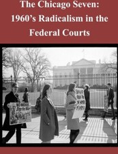 The Chicago Seven: 1960aTMs Radicalism in the Federal Courts 9781502865908 New- picture