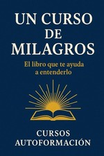 Un Curso de Milagros: El libro que te ayuda a entenderlo (Colección Sabiduría  picture