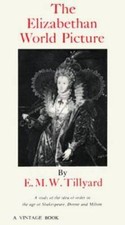 The Elizabethan World Picture: A Study of the Idea of Order in the Age of - GOOD picture