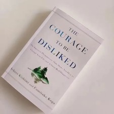 The Courage to Be Disliked How to Free Yourself Change Your Life and Achieve picture