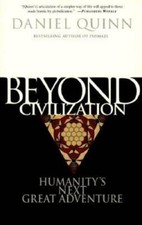 Beyond Civilization: Humanity's Next Great Adventure - Paperback - GOOD picture
